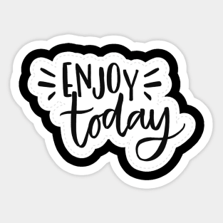 Enjoy Today Sticker